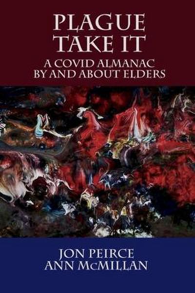 Plague Take It: A COVID Almanac By and About Elders