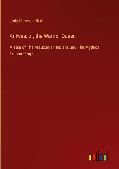 Aniwee; or, the Warrior Queen