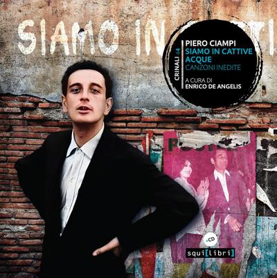 Ciampi, P: Siamo in cattive acque. Canzoni inedite