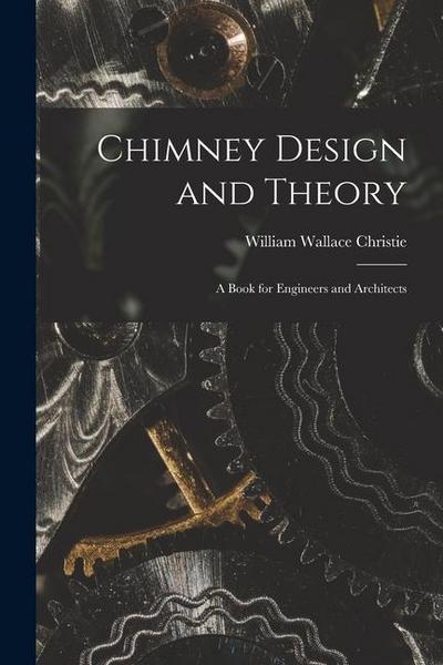 Chimney Design and Theory: A Book for Engineers and Architects
