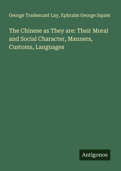 The Chinese as They are: Their Moral and Social Character, Manners, Customs, Languages