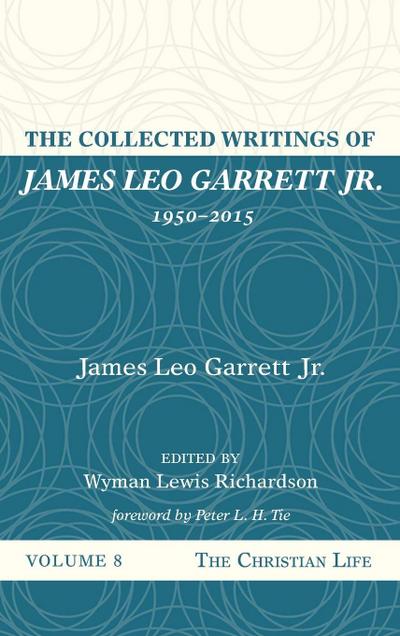 The Collected Writings of James Leo Garrett Jr., 1950-2015