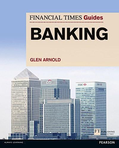 Financial Times Guide to Banking, The