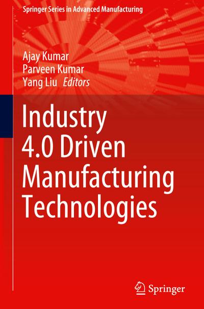 Industry 4.0 Driven Manufacturing Technologies
