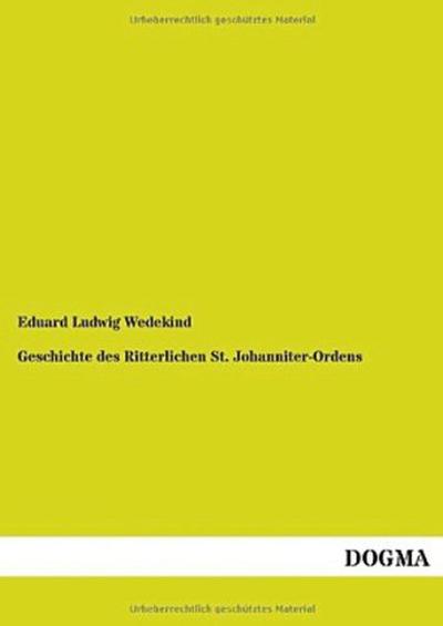 Geschichte des Ritterlichen St. Johanniter-Ordens