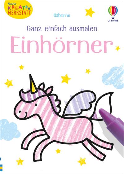 Kleine Kreativ-Werkstatt - Ganz einfach ausmalen: Einhörner