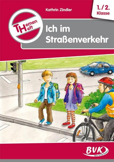 Themenheft "Ich im Straßenverkehr": 1./2. Klasse (Themenhefte) (BVK-Themenhefte: Differenzierter Sachunterricht)