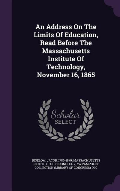 An Address On The Limits Of Education, Read Before The Massachusetts Institute Of Technology, November 16, 1865