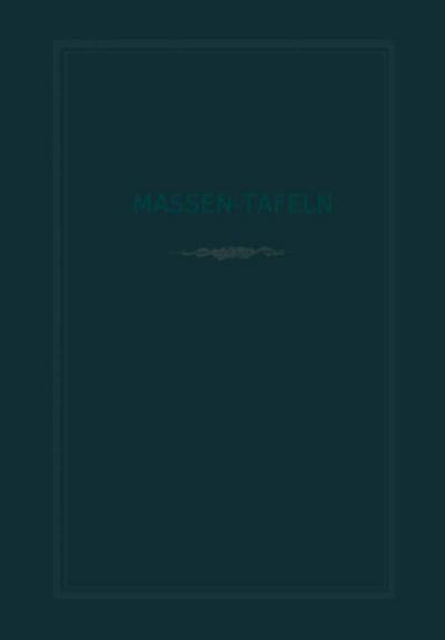 Massen-Tafeln zur Bestimmung des Gehaltes stehender Bäume an Kubikmetern fester Holzmasse