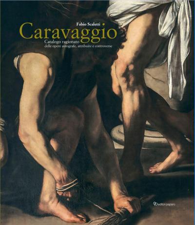 Caravaggio. Catalogo ragionato delle opere autografe, attribuite e controverse