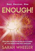 Enough! Healing from Patriarchy’s Curse of Too Much and Not Enough