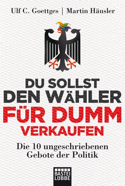 Du sollst den Wähler für dumm verkaufen