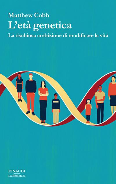 L’ età genetica. La rischiosa ambizione di modificare la vita