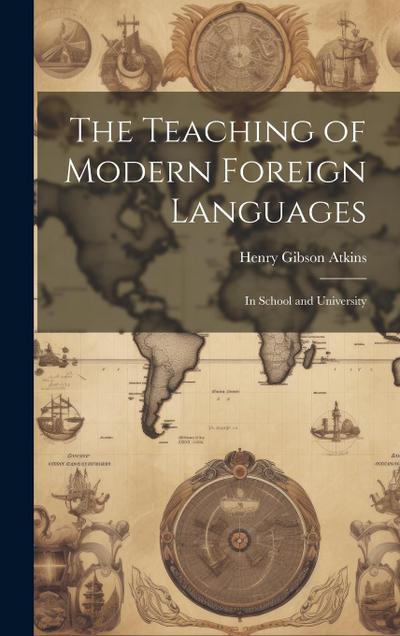 The Teaching of Modern Foreign Languages: In School and University