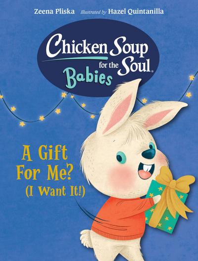 Chicken Soup for the Soul Babies: A Gift for Me? (I Want It!)