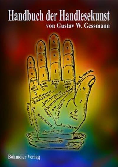 Handbuch der Handlesekunst: Eine kurze übersichtliche Zusammenstellung für Chiromanten - Die Deutung der Handformen und Handfläche - Gustav W. Gessmann