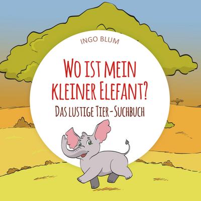 Wo ist mein kleiner Elefant? -  Das lustige Tier-Suchbuch