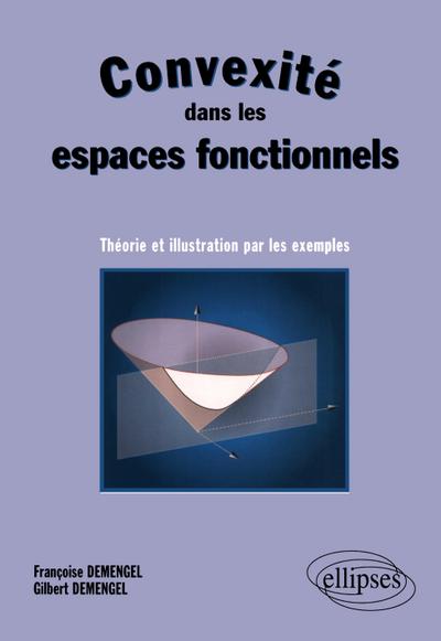 Convexité dans les espaces fonctionnels - Théorie et illustration par les exemples