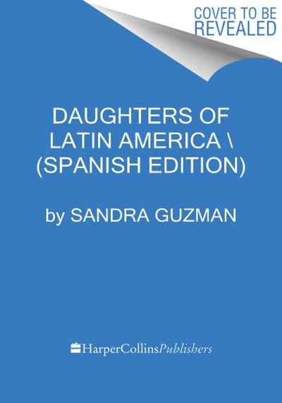 Daughters of Latin America  Hijas de América Latina (Spanish Edition)