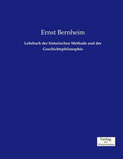 Lehrbuch der historischen Methode und der Geschichtsphilosophie Ernst Bernheim Author