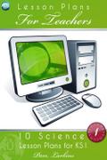 10 Science Lesson Plans for KS1 - Volume 1