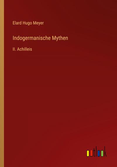 Indogermanische Mythen - Elard Hugo Meyer