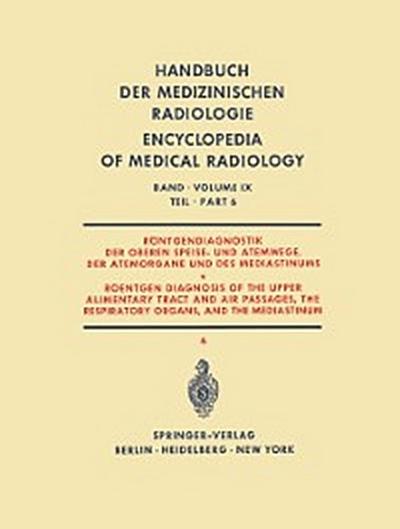 Röntgendiagnostik der Oberen Speise- und Atemwege, der Atemorgane und des Mediastinums Teil 6 / Roentgen Diagnosis of the Upper Alimentary Tract and Air Passages, the Respiratory Organs, and the Mediastinum Part 6