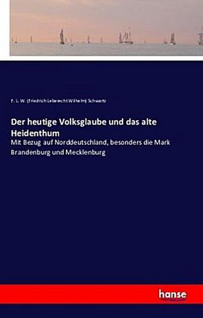 Der heutige Volksglaube und das alte Heidenthum