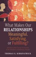 What Makes Our Relationships Meaningful, Satisfying, or Fulfilling?