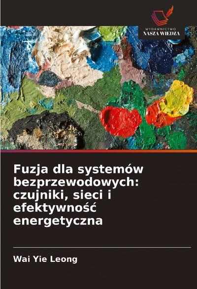 Fuzja dla systemów bezprzewodowych: czujniki, sieci i efektywno¿¿ energetyczna