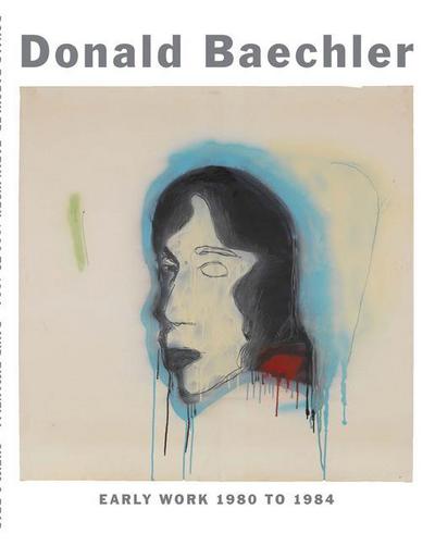 Donald Baechler: Early Work: 1980 to 1984