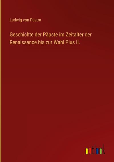 Geschichte der Päpste im Zeitalter der Renaissance bis zur Wahl Pius II.