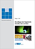 Grundlagen der Fügetechnik - Schweißen, Löten und Kleben