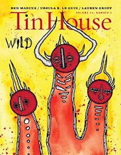 Tin House Magazine: Wild: Vol. 15, No. 1
