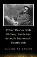 Robert Desnos Finds His Sleep Medicines Beneath Bachelard’s Floorboards