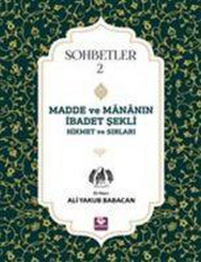 Madde ve Mananin Ibadet Sekli Hikmet ve Sirlari - Sohbetler 2