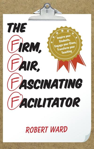 Firm, Fair, Fascinating Facilitator