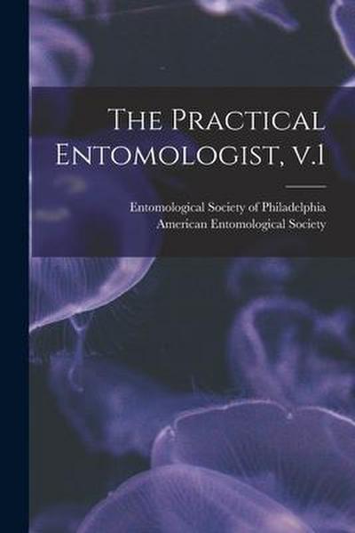 The Practical Entomologist, V.1