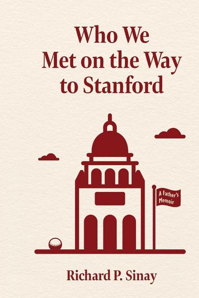 Who We Met on the Way to Stanford: A Father’s Memoir