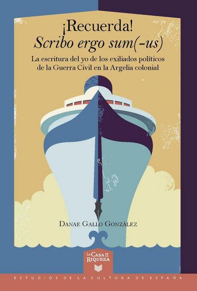 ¡Recuerda! Scribo ergo sum(-us) : la escritura del yo de los exiliados políticos de la Guerra Civil en la Argelia colonial