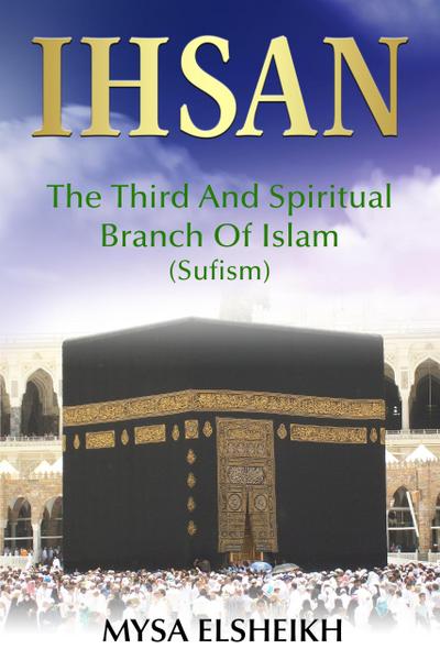 IHSAN: The Third and Spiritual Branch of Islam (Sufism)