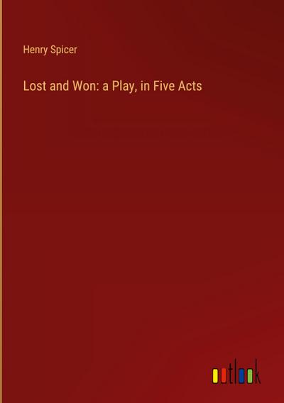 Lost and Won: a Play, in Five Acts
