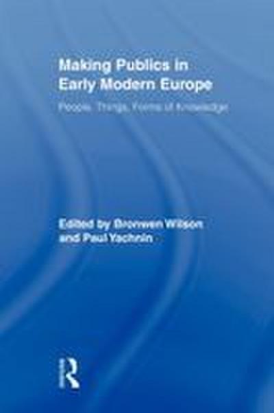 Making Publics in Early Modern Europe