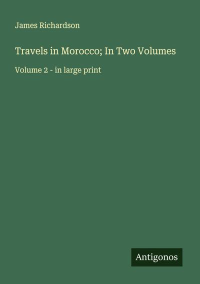 Travels in Morocco; In Two Volumes