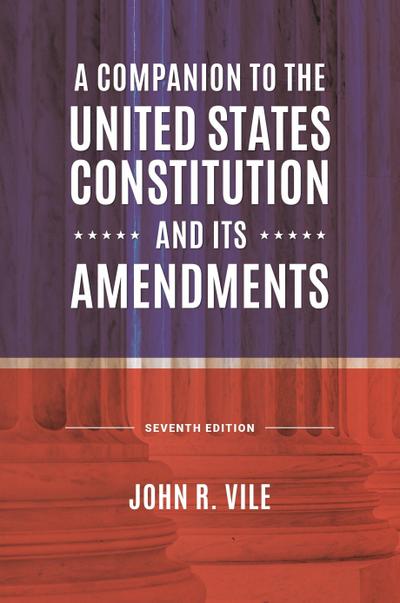 A Companion to the United States Constitution and Its Amendments