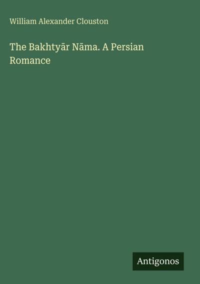 The Bakhty¿r N¿ma. A Persian Romance