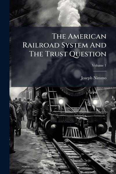 The American Railroad System And The Trust Question