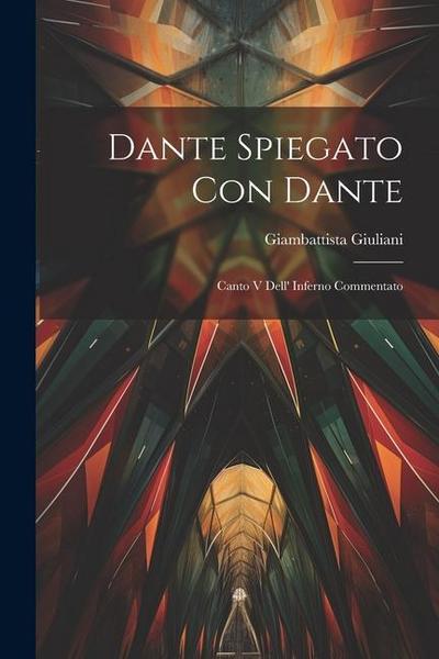 Dante Spiegato Con Dante: Canto V Dell’ Inferno Commentato
