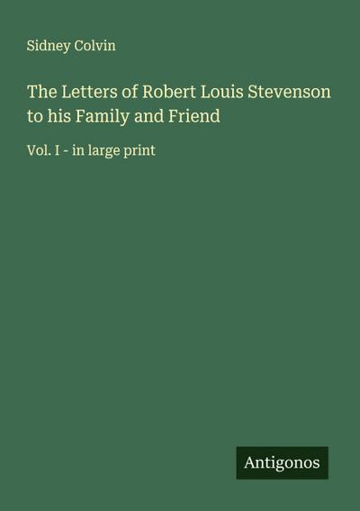 The Letters of Robert Louis Stevenson to his Family and Friend