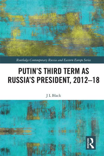Putin’s Third Term as Russia’s President, 2012-18